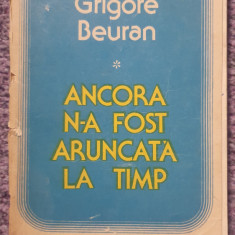 Ancora n-a fost aruncata la timp, Grigore Beuran, Ed Dacia 1979, 260 pag