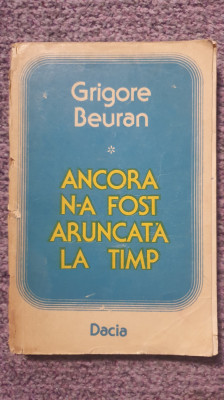 Ancora n-a fost aruncata la timp, Grigore Beuran, Ed Dacia 1979, 260 pag foto