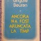 Ancora n-a fost aruncata la timp, Grigore Beuran, Ed Dacia 1979, 260 pag