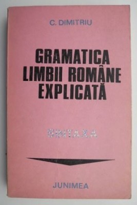 Gramatica limbii romane explicata &amp;ndash; C. Dimitriu foto