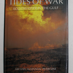 TIDES OF WAR - ECO - DISASTER IN THE GULF by MICHAEL McKINNON and PETER VINE , 1991