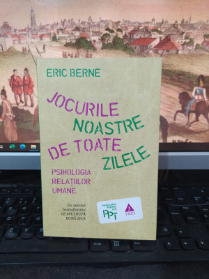 Eric Berne Jocurile noastre de toate zilele Psihologia relațiilor umane 2014 108 foto