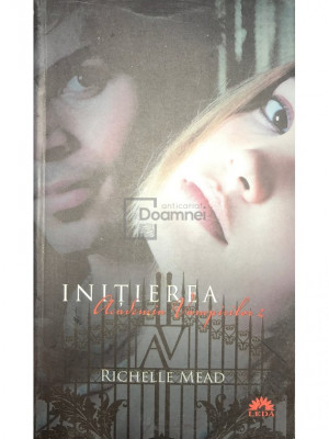 Richelle Mead - Inițierea - Academia vampirilor, vol. 2 (editia 2012) foto