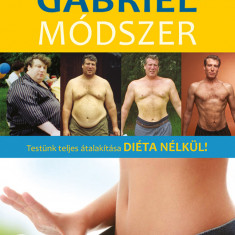 Gabriel-módszer - letölthető mp3-melléklettel - Testünk teljes átalakítása diéta nélkül! - Jon Gabriel