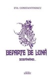 Departe de luna suspinand - Eva Constantinescu