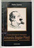 COLECTIONARUL MECENA: ALEXANDRU BOGDAN PITESTI de PETRE OPREA