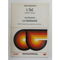 UNE OEUVRE - L &#039;ILE par ROBERT MERLE / UN THEME - LA FRATERNITE par PREVERT , GIRADOUX , GENEVOIX , VERCORS ..., 1987