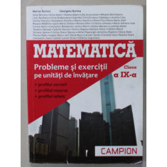 MATEMATICA , CLASA A IX-A , PROBLEME SI EXERCITII PE UNITATI DE INVATARE de MARIUS BURTEA si GEORGETA BURTEA , 2013