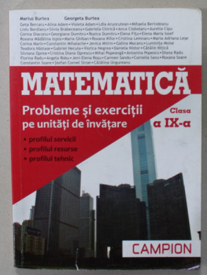 MATEMATICA , CLASA A IX-A , PROBLEME SI EXERCITII PE UNITATI DE INVATARE de MARIUS BURTEA si GEORGETA BURTEA , 2013 foto
