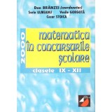 MATEMATICA IN CONCURSURILE SCOLARE. CLASELE IX-XII-DAN BRANZEI, SORIN ULMEANU, VASILE GORGOTA, CEZAR STOICA-329259