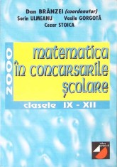 MATEMATICA IN CONCURSURILE SCOLARE. CLASELE IX-XII-DAN BRANZEI, SORIN ULMEANU, VASILE GORGOTA, CEZAR STOICA-262491