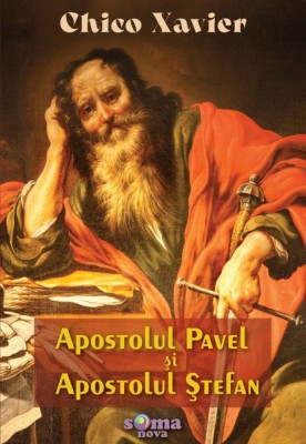Apostolul Pavel si Apostolul stefan, Chico Xavier - Editura Soma foto