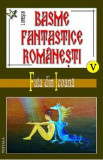 Basme fantastice romanesti volumele V, VI, VII - I. Oprisan