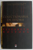 Colectionarul de istorie &ndash; Elizabeth Kostova