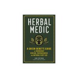 Herbal Medic: A Green Beret's Guide to Emergency Medical Preparedness and Natural First Aid