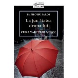 La jumatatea drumului. Criza varstei de mijloc&nbsp;- Pr. Filoteu Faros