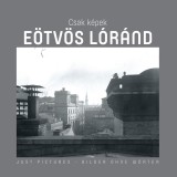 Csak K&eacute;pek - E&ouml;tv&ouml;s Lor&aacute;nd - Sebesty&eacute;n L&aacute;szl&oacute;