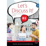 Let&#039;s Discuss It! B2 - Mondd el a v&eacute;lem&eacute;nyed angolul! - Let&ouml;lthető hanganyaggal - K&eacute;sz Zolt&aacute;n