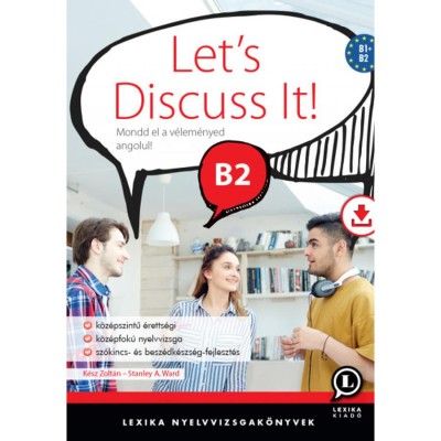 Let&amp;#039;s Discuss It! B2 - Mondd el a v&amp;eacute;lem&amp;eacute;nyed angolul! - Let&amp;ouml;lthető hanganyaggal - K&amp;eacute;sz Zolt&amp;aacute;n foto