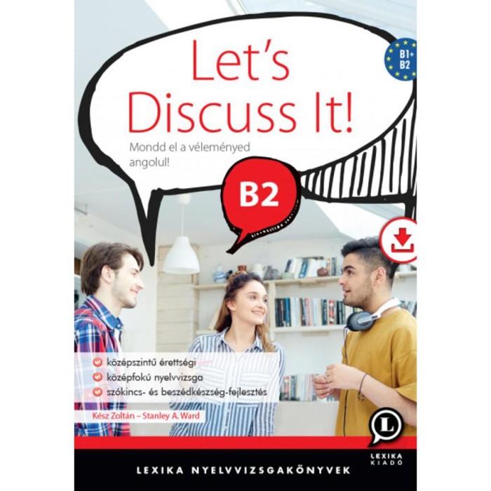 Let&#039;s Discuss It! B2 - Mondd el a v&eacute;lem&eacute;nyed angolul! - Let&ouml;lthető hanganyaggal - K&eacute;sz Zolt&aacute;n