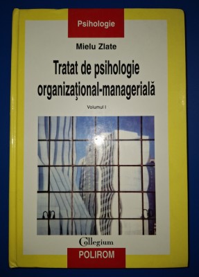 Mielu Zlate - Tratat de psihologie organizațional-manageriala (volumul I) foto