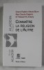 CONNAITRE LA RELIGION DE L&#039;AUTRE - Alexis Blum &amp; Waleed El-Ansary, 2018, Parole et Silence, Crestinism - Carte Religioasa