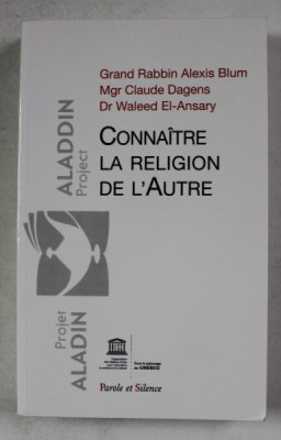 CONNAITRE LA RELIGION DE L &amp;#039;AUTRE par GRAND RABBIN ALEXIS BLUM ...Dr . WALEED EL - ANSARY , 2018 foto