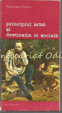 Principiul Artei Si Destinatia Ei Sociala - Pierre-Joseph Proudh