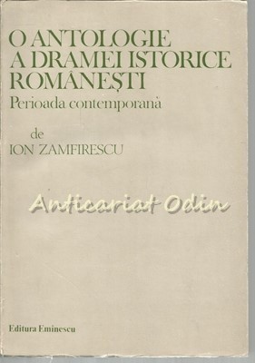 O Antologie A Dramei Istorice Romanesti - Ion Zamfirescu foto