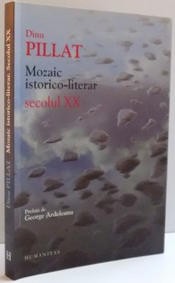 MOZAIC ISTORICO-LITERAR , SECOLUL XX de DINU PILLAT, 2013 foto