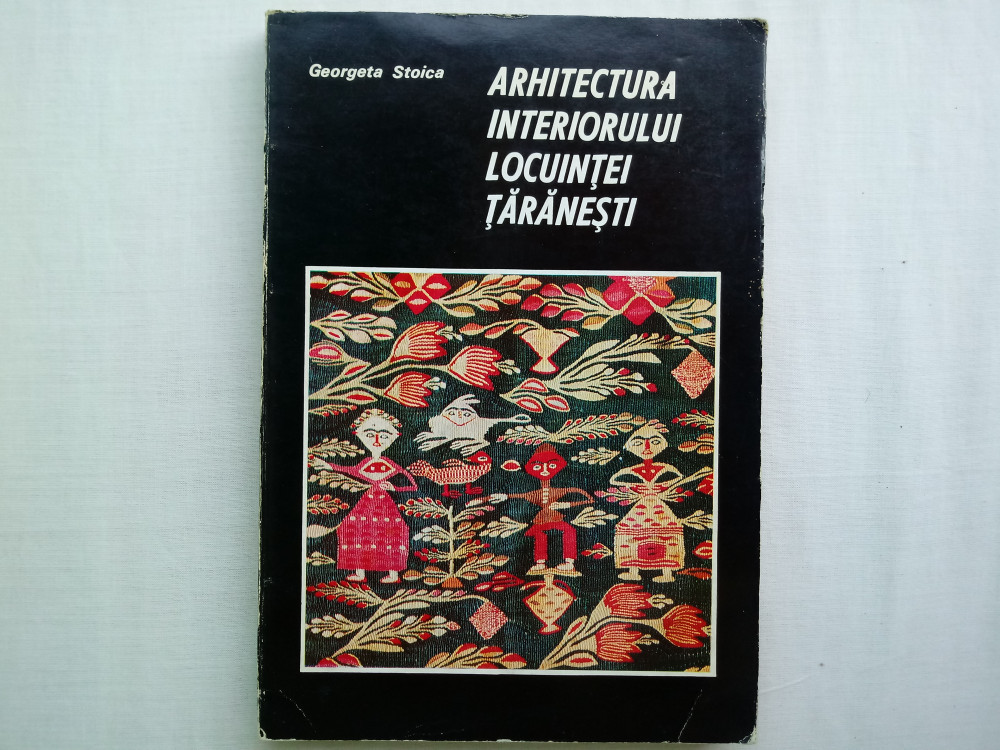 ARHITECTURA INTERIORULUI LOCUINTEI TARANESTI- GEORGETA STOICA, 1974 |  arhiva Okazii.ro
