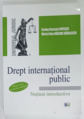 DREPT INTERNATIONAL PUBLIC , NOTIUNI INTRODUCTIVE de CORINA FLORENTA POPESCU si MARIA IRINA GRIGORE RADULESCU , NOTIUNI INTRODUCTIVE , 2017 foto
