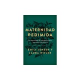 Maternidad Redimida: La Esperanza del Evangelio Para Momentos Cotidianos