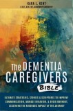 The Dementia Caregivers Bible; Ultimate Strategies, Stories &amp;amp; Scriptures To Improve Communication, Manage Behavior, &amp;amp; Avoid Burnout, Lessening