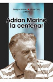 Adrian Marino la centenar - Petrisor Militaru, Maria Dinu, 2022