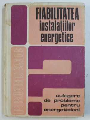 FIABILITATEA INSTALATIILOR ENERGETICE - CULEGERE DE PROBLEME PENTRU ENERGETICIENI de V . I. NITU ...GH. VILCEREANU , 1979 foto