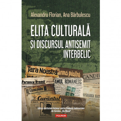 Elita culturala si discursul antisemit interbelic - Ana BarbulescuAlexandru Florian foto