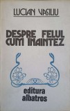 DESPRE FELUL CUM INAINTEZ. VERSURI (CU DEDICATIA AUTORULUI CATRE PICTORUL VAL. GHEORGHIU)-LUCIAN VASILIU-253255