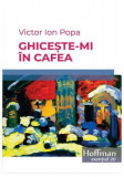 Ghicește-mi &icirc;n cafea - Paperback brosat - Victor Ion Popa - Hoffman