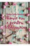 Nimic nu e pentru totdeauna - Cristina-Corina Cremanuta
