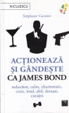 Stephane Garnier - Actioneaza si gandeste ca James Bond