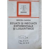 ECUATII SI INECUATII EXPONENTIALE SI LOGARITMICE-MIRCEA GANGA-282370