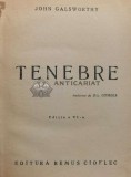 Tenebre Editia VI, 1940, John Galsworthy, Editura Ciornei, Coperta Cartonata, 270 pagini, Stare Buna