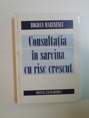 CONSULTATIA IN SARCINA CU RISC CRESCUT de BOGDAN MARINESCU , 1999 , PREZINTA SUBLINIERI foto