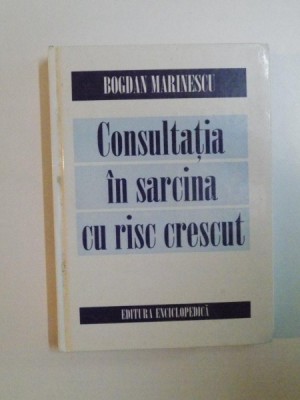 CONSULTATIA IN SARCINA CU RISC CRESCUT de BOGDAN MARINESCU , 1999 , PREZINTA SUBLINIERI foto