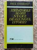 Stramtorile Marii Negre De-a Lungul Istoriei - Paul Gogeanu ,552891, politica