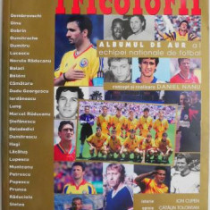 Tricolorii. Albumul de aur al echipei nationale de fotbal
