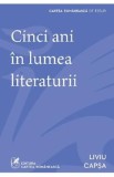 Carte "Cinci ani in lumea literaturii" de Liviu Capsa - Eseuri de cultura literara