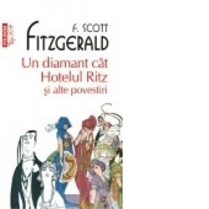 F. Scott Fitzgerald - Un diamant c&amp;acirc;t Hotelul Ritz și alte povestiri foto
