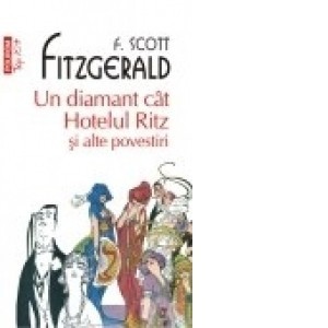 F. Scott Fitzgerald - Un diamant c&amp;acirc;t Hotelul Ritz și alte povestiri foto